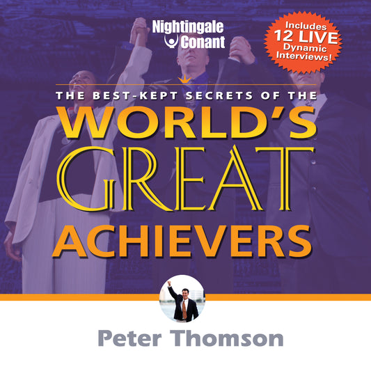 The Best Kept Secrets of the Worlds Greatest Achievers