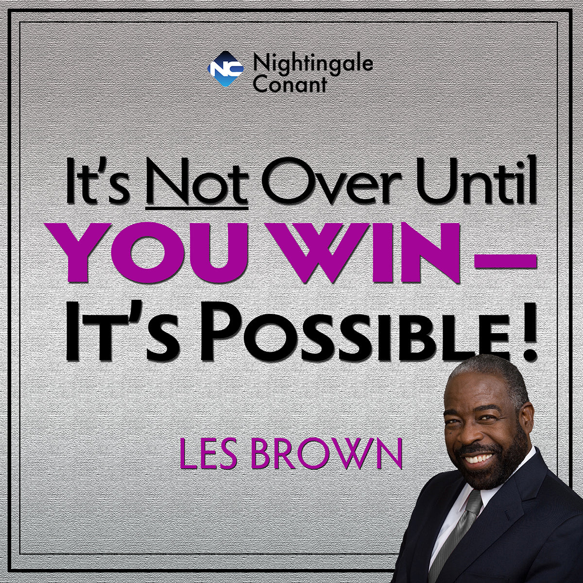 Its Not Over, Until You Win - It's Possible