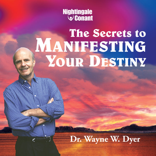 The Secrets to Manifesting Your Destiny