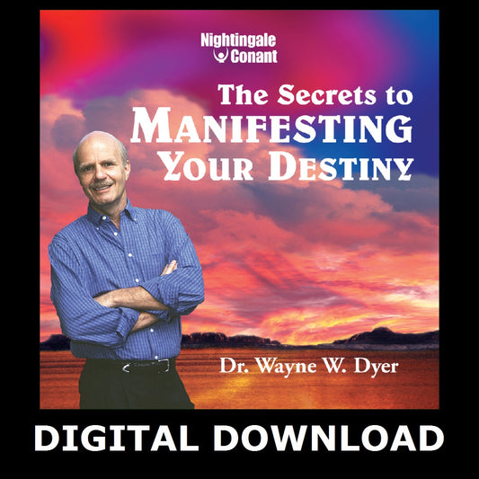 The Secrets to Manifesting Your Destiny