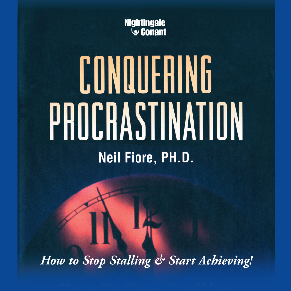 Conquering Procrastination by Neil F. Fiore | Nightingale-Conant