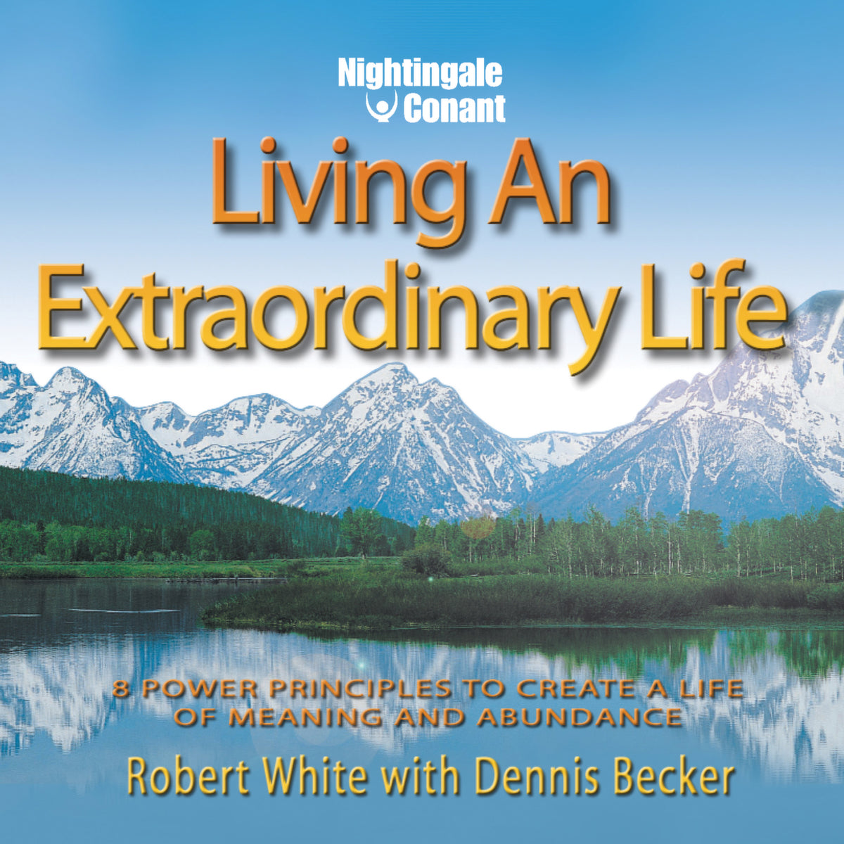 Living an Extraordinary Life by Dennis Becker | Nightingale-Conant